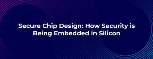 Secure Chip Design_ How Security is Being Embedded in Silicon